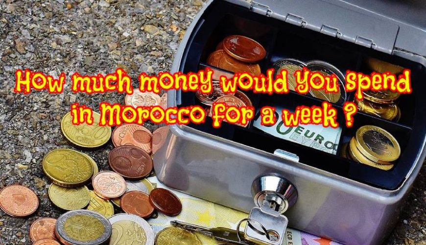 How much Spending money for a week in Morocco